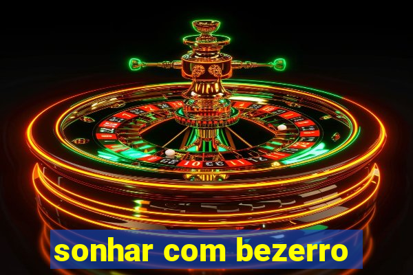 sonhar com bezerro